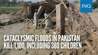 Cataclysmic floods in Pakistan kill 1,100, including 380 children