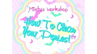 MLP Minty's Workshop How to Clean Your Ponies!