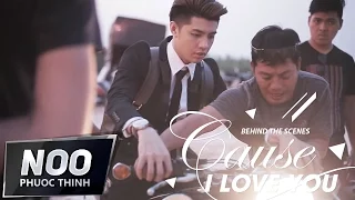 Cause I Love You | Noo Phước Thịnh | Behind The Scene