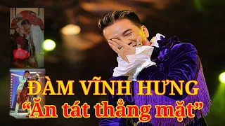 Đàm Vĩnh Hưng " Ăn tát thẳng mặt " dân tình xôn xao ngã ngửa