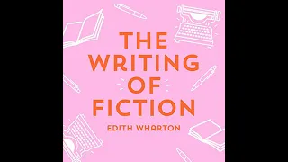 The Writing of Fiction by Edith Wharton ~ Full Audiobook