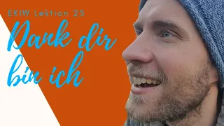 Dank dir bin ich - Lektion 25 - Ein Kurs ins Wundern