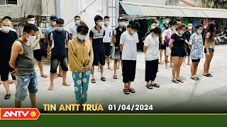 Tin tức an ninh trật tự nóng, thời sự Việt Nam mới nhất 24h trưa ngày 1/4 | ANTV