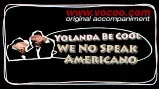 Yolanda Be Cool - We No Speak Americano (Karaoke/original accompaniment / Instrumental / lyrics)