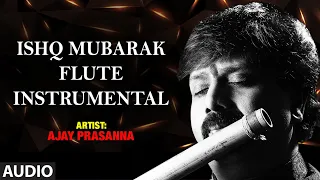 Ishq Mubarak - Flute Instrumental | Ankit Tiwari | Ajay Prasanna | Full Audio | T-Series classics