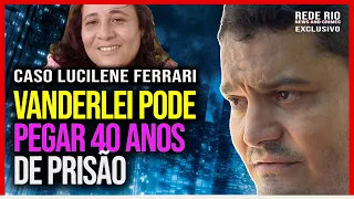 CASO LUCILENE: QUAIS OS PROSSÍVEIS CRIMES COMETIDOS POR VANDERLEI