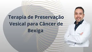 Terapia de Preservação Vesical para Câncer de Bexiga