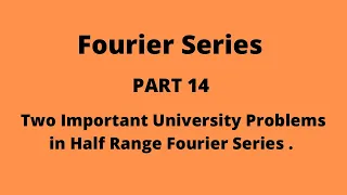 Fourier Series Part 14 video.Two Important University Problems in Half Range Fourier Series.