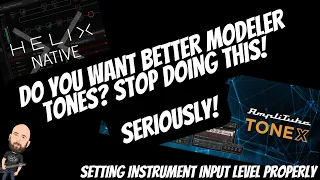 Do You Want Better Modeler Tones? STOP Doing THIS! SERIOUSLY! | Tonex, Helix Native Etc.