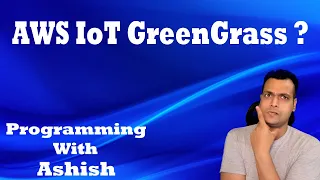 What is AWS IoT GreenGrass ? | Programming With Ashish