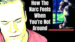 How Does The Narcissist Feel When You're Not Around?