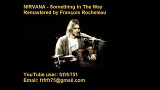 Nirvana - Something In The Way (1991 Nevermind album version) - REMASTERED  (to be improved soon)