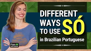WHAT DOES 'SÓ' MEAN IN BRAZILIAN PORTUGUESE? | IMPROVE YOUR PORTUGUESE | #plainportuguese