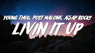 Young Thug - Livin It Up (Lyrics) ft. Post Malone & A$AP Rocky