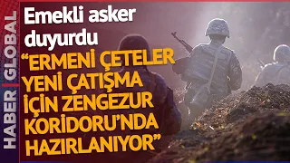 Emekli Asker Duyurdu: Ermeni Çeteler Yeni Çatışma için Zengezur Koridoru'nda Hazırlanıyor