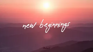 new beginnings | an uplifting mix