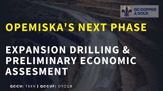 QC Copper & Gold Chairman Update: Opemiska Project's Next Phase - Expansion Drilling & PEA Insights