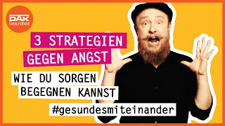 3 Strategien gegen Angst | #gesundesmiteinander | DAK-Gesundheit