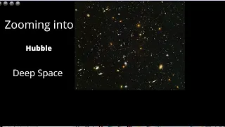 Zooming into Hubble Deep Field I Hubble Deep Field I Hubble Space Telescope I