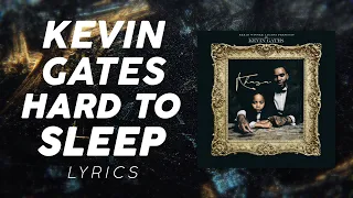 Kevin Gates - Hard To Sleep (LYRICS)
