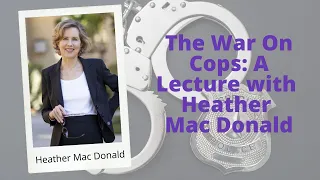 WEBINAR: The War on Cops with Heather Mac Donald