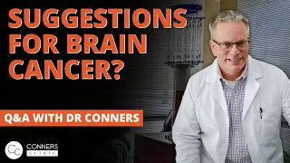 Do You Have Any Suggestions for Brain Cancer? | Conners Clinic - Alternative Cancer Coaching