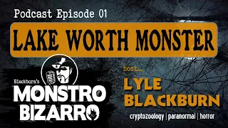 LAKE WORTH MONSTER - Monstro Bizarro Ep 1 with Lyle Blackburn