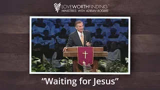 Adrian Rogers: Waiting for Jesus #1995