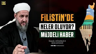 Filistin'de Neler Oluyor? Ve Müjdeli Haber - İsmail Hünerlice Hocaefendi