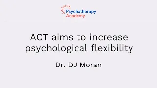 ACT and Psychological Flexibility: Why It Matters, Examples, and Definitions