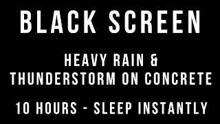 ⛈ Heavy RAIN and THUNDERSTORM on Concrete Sounds for Sleeping 10 HOURS BLACK SCREEN Sleep Relaxation