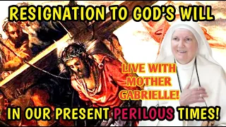 Mother Gabrielle Live Podcast: Resignation to God's Will in Our Present Perilous Times!