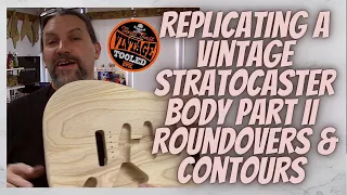 Replicating A Vintage Stratocaster Body Part II... The Not So Easy Stuff, Round Overs & Contours