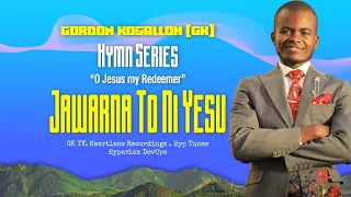 Gordon Kogalloh GK - Jawarna To Ni Yesu (Official Lyric Video)