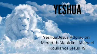 Yeshua 2019 ENGLISH VERSION Jesús ADORACIÓN EXTREMA  Meredith Mauldin | Michael Koulianos Jesus' 19