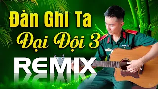 CÂY ĐÀN GHITA CỦA ĐẠI ĐỘI 3 REMIX Nhạc Đỏ Cách Mạng HÀO HÙNG KHÍ THẾ - Nhạc Tiền Chiến Remix 2022