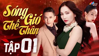 SÓNG GIÓ THẾ THÂN - Tập 01| Phim Bộ Tâm Lý Tình Cảm Việt Nam Hay Nhất 2023