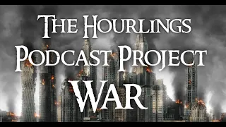 The Hourlings Podcast Project, S2E6, War