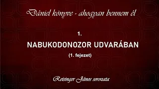 1. Nabukodonozor udvarában - Dániel könyve - ahogyan bennem él, Reisinger János