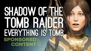 Let's Play Shadow of the Tomb Raider: EVERYTHING IS TOMB (Sponsored Content)
