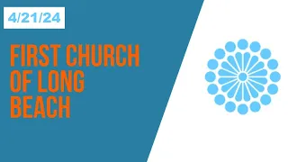 First Congregational Church of Long Beach Live Stream Worship April 21st, 2024 10:00 a.m. PT