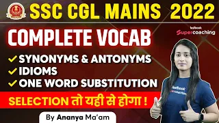 SSC CGL Mains English 2022 | Complete Vocab | Synonyms Antonyms, Idioms, One Word | By Ananya Ma'am