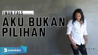 Iwan Fals - Aku Bukan Pilihan Felix Cover