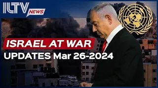 Israel Daily News – War Day 172 March 26, 2024