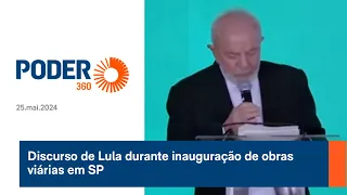 Discurso de Lula durante inauguração de obras viárias em SP