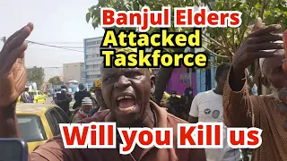 Will you kill us? Banjul Elders attacked Taskforce