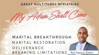 MY ADAM SHALL COME # MARITAL BREAK THROUGH # RESTORATION # DELIVERANCE # BREAKING LIMITATIONS