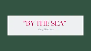 "By The Sea" By Emily Dickinson