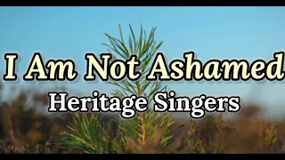 I Am Not Ashamed - Heritage Singers (Lyrics)