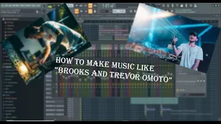 How to Make music like Brooks & Trevor omoto +FREE FLP